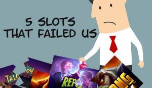 5 Online Slots That Failed Us