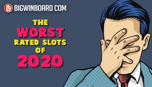 6 Worst Reviewed Online Slots of 2020