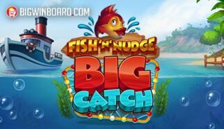 Fish ‘n’ Nudge Big Catch slot