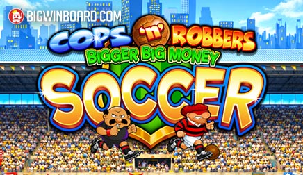 Cops ‘n’ Robbers Bigger Big Money Soccer slot