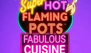 Super Hot Flaming Pots Fabulous Cuisine